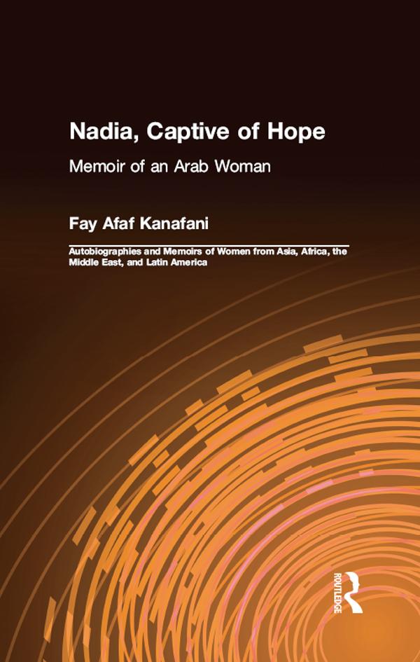 Nadia, Captive of Hope: Memoir of an Arab Woman by Fay Afaf Kanafani