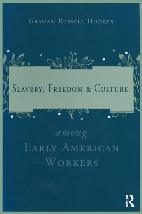 Slavery and Freedom Among Early American Workers by Graham Russell Hodges