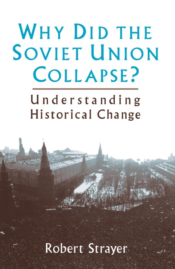 Why Did the Soviet Union Collapse?: Understanding Historical Change by Robert Strayer