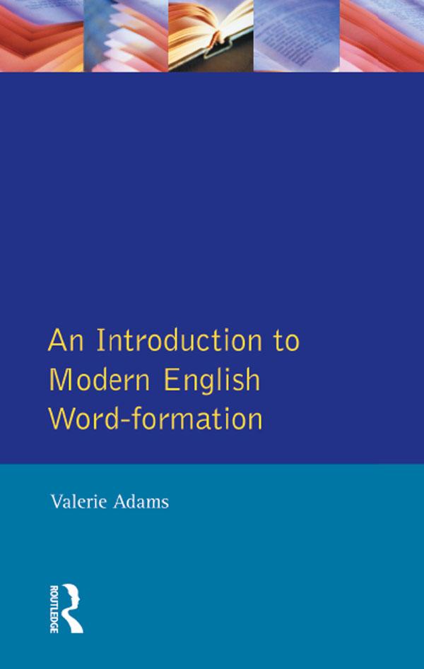 An Introduction to Modern English Word-Formation by Valerie Adams