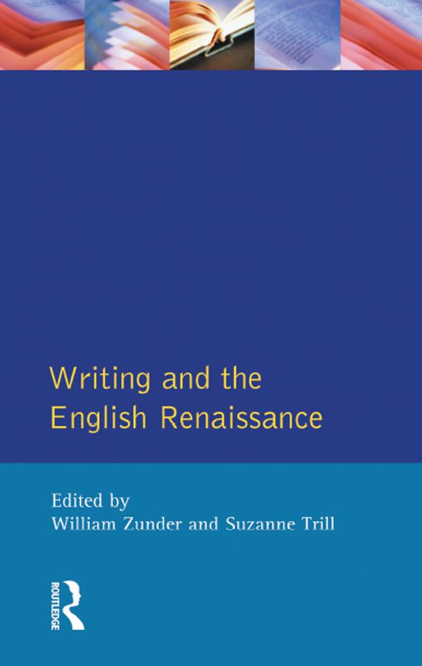 Writing and the English Renaissance by Suzanne Trill, William Zunder