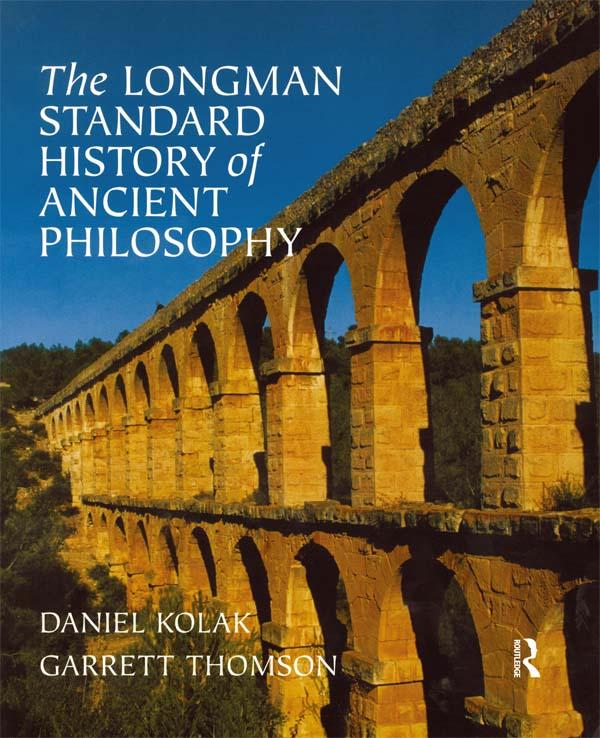 The Longman Standard History of Ancient Philosophy by Daniel Kolak, Garrett Thomson