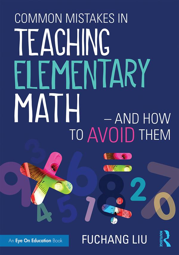 Common Mistakes in Teaching Elementary Math—And How to Avoid Them by Fuchang Liu
