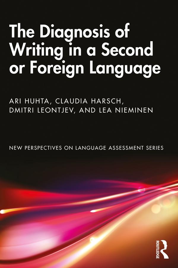 The Diagnosis of Writing in a Second or Foreign Language by Ari Huhta, Claudia Harsch, Dmitri Leontjev, Lea Nieminen