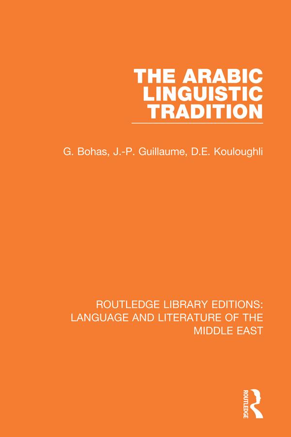 The Arabic Linguistic Tradition by Djamel Eddine Kouloughli, Georges Bohas, Jean-Patrick Guillaume