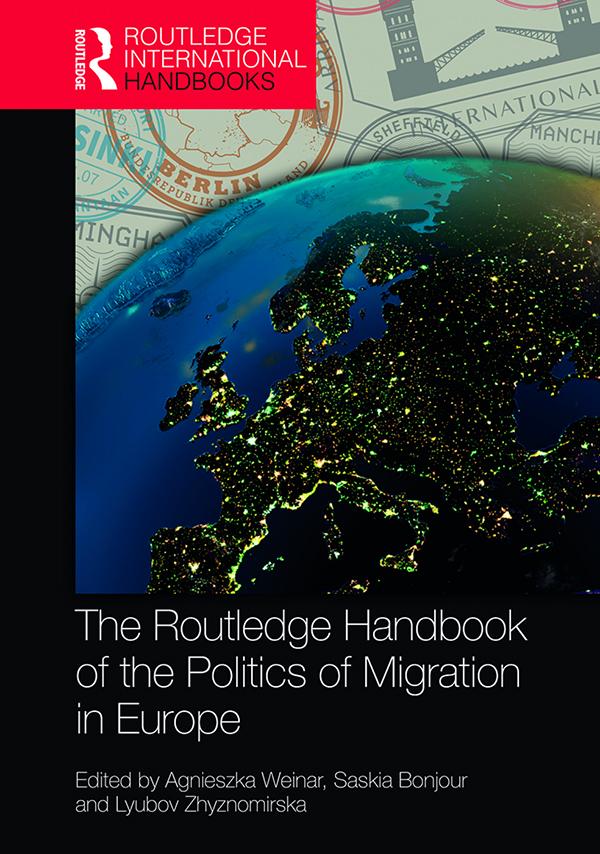 The Routledge Handbook of the Politics of Migration in Europe by Agnieszka Weinar, Lyubov Zhyznomirska, Saskia Bonjour