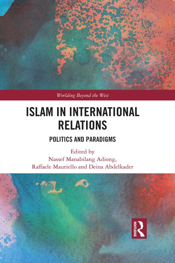 Islam in International Relations by Deina Abdelkader, Nassef Manabilang Adiong, Raffaele Mauriello