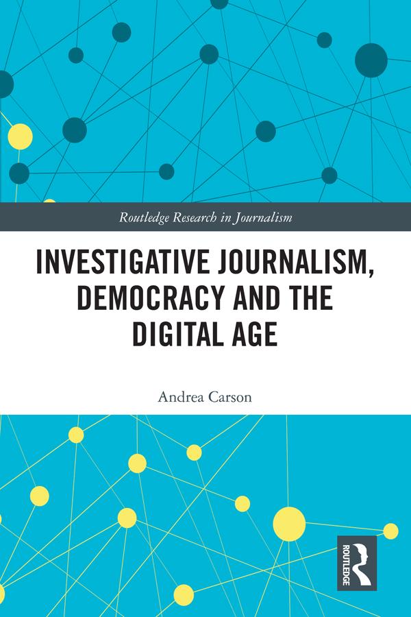 Investigative Journalism, Democracy and the Digital Age by Andrea Carson