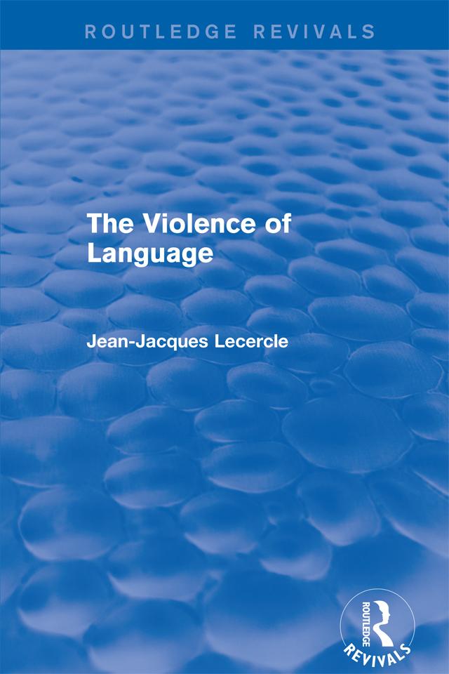 Routledge Revivals: The Violence of Language (1990) by Jean-Jacques Lecercle