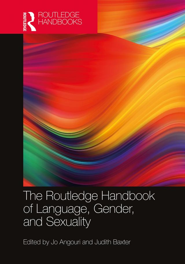 The Routledge Handbook of Language, Gender, and Sexuality by Jo Angouri, Judith Baxter