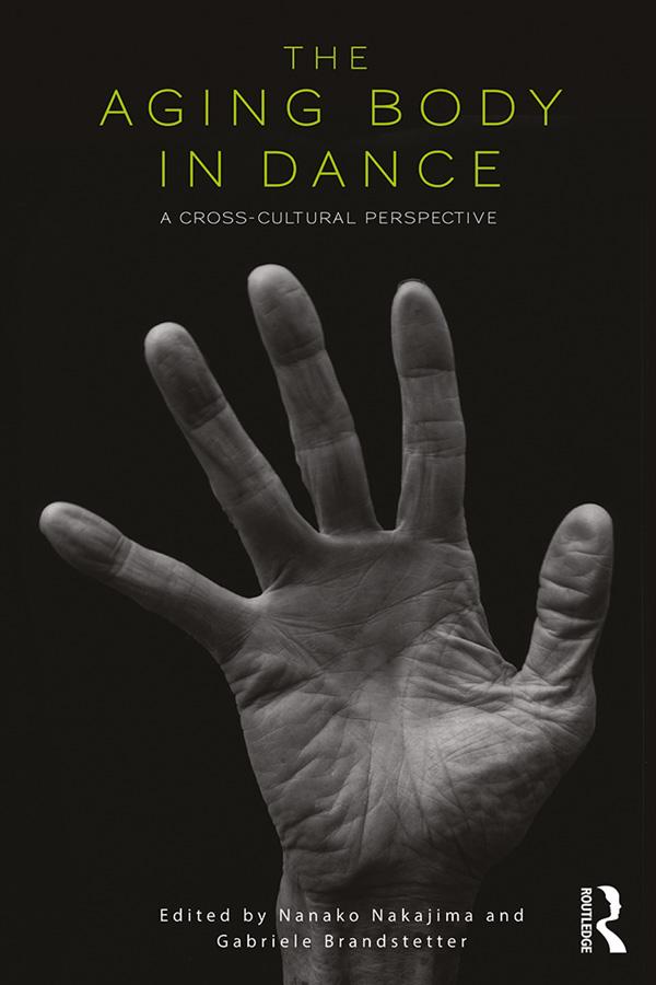 The Aging Body in Dance by Gabriele Brandstetter, Nanako Nakajima