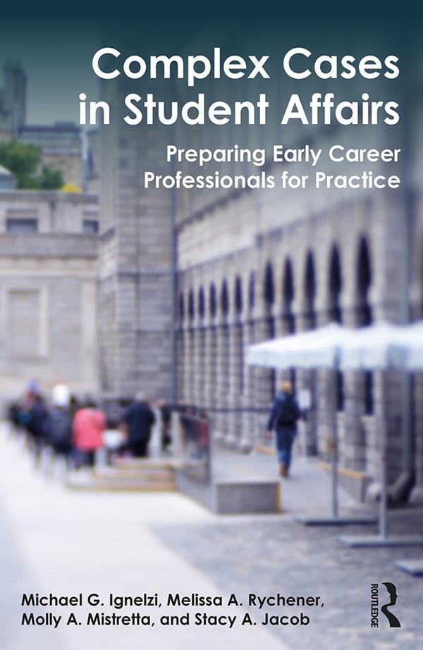 Complex Cases in Student Affairs by Melissa A. Rychener, Michael G. Ignelzi, Molly A. Mistretta, Stacy A. Jacob