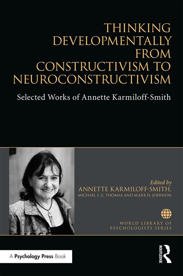 Thinking Developmentally from Constructivism to Neuroconstructivism by Annette Karmiloff-Smith, Mark H Johnson, Michael S. C. Thomas