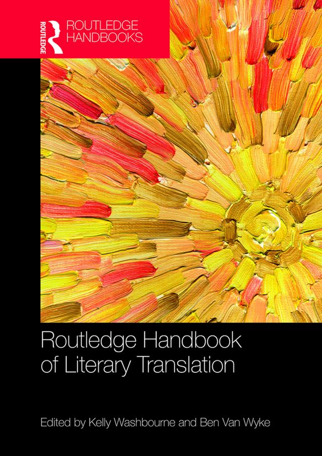 The Routledge Handbook of Literary Translation by Ben Van Wyke, Kelly Washbourne