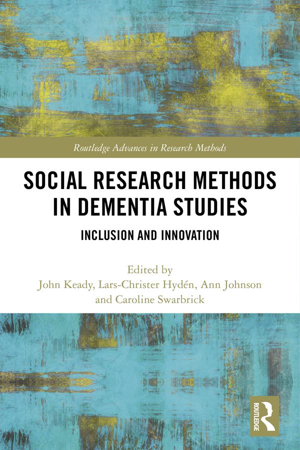 Social Research Methods in Dementia Studies by Ann Johnson, Caroline Swarbrick, John Keady, Lars-Christer Hydén