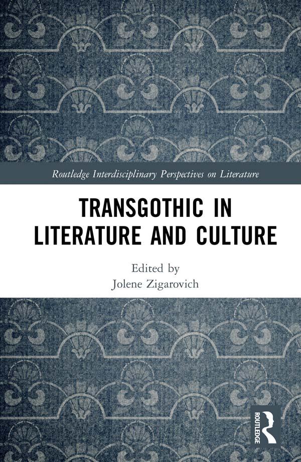 TransGothic in Literature and Culture by Jolene Zigarovich