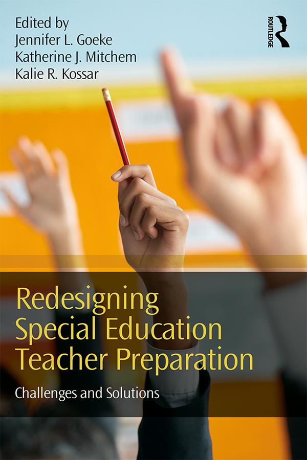 Redesigning Special Education Teacher Preparation by Jennifer L. Goeke, Kalie R. Kossar, Katherine J. Mitchem