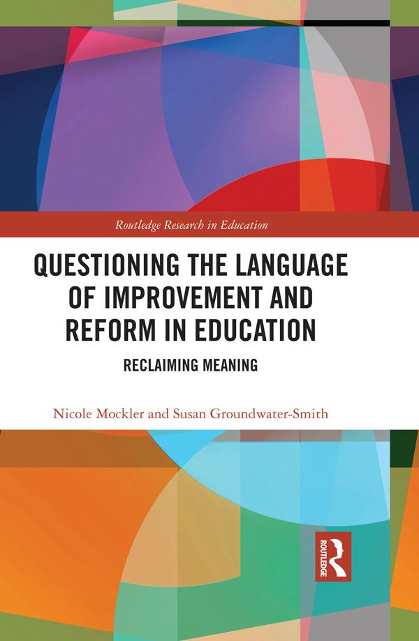 Questioning the Language of Improvement and Reform in Education by Nicole Mockler, Susan Groundwater-Smith