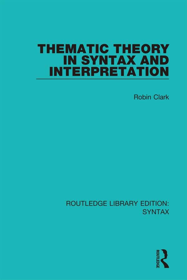 Thematic Theory in Syntax and Interpretation by Robin Clark