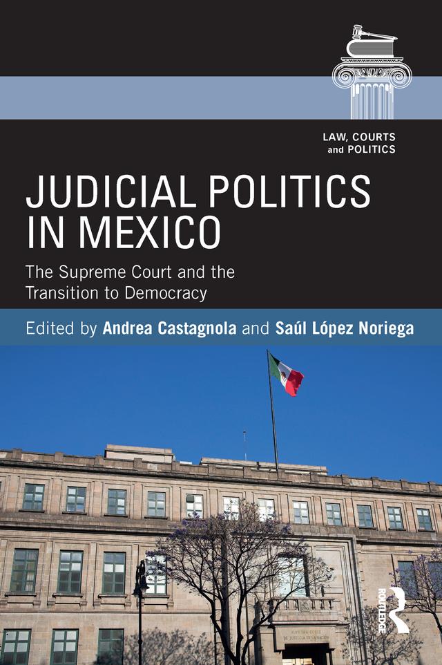 Judicial Politics in Mexico by Andrea Castagnola, Saul Lopez Noriega
