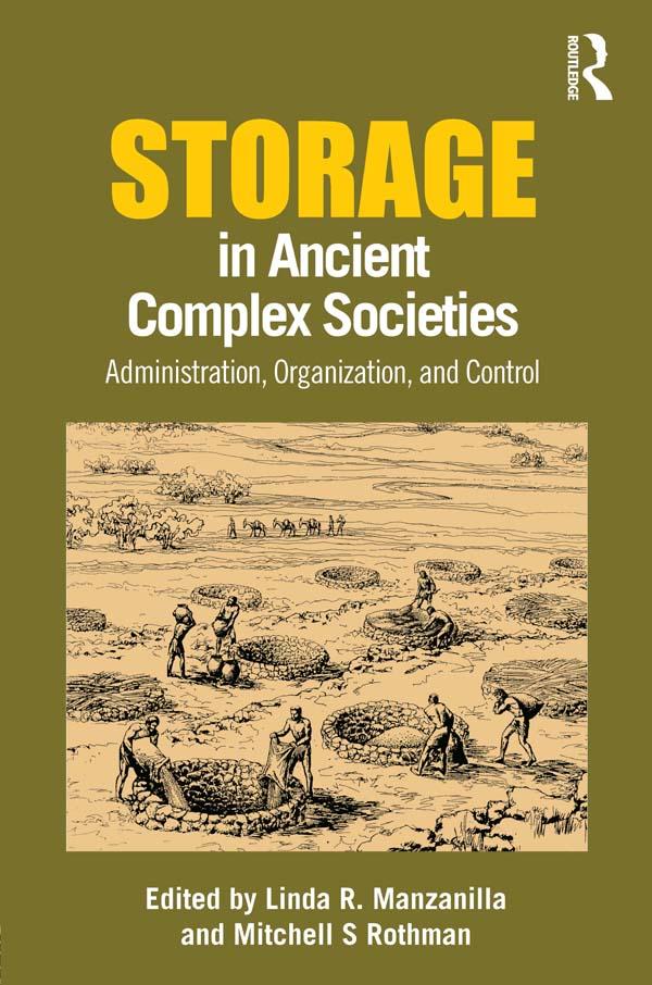 Storage in Ancient Complex Societies by Linda R. Manzanilla, Mitchell Rothman