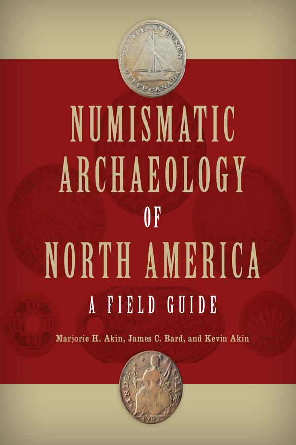Numismatic Archaeology of North America by James C. Bard, Kevin Akin, Marjorie H. Akin