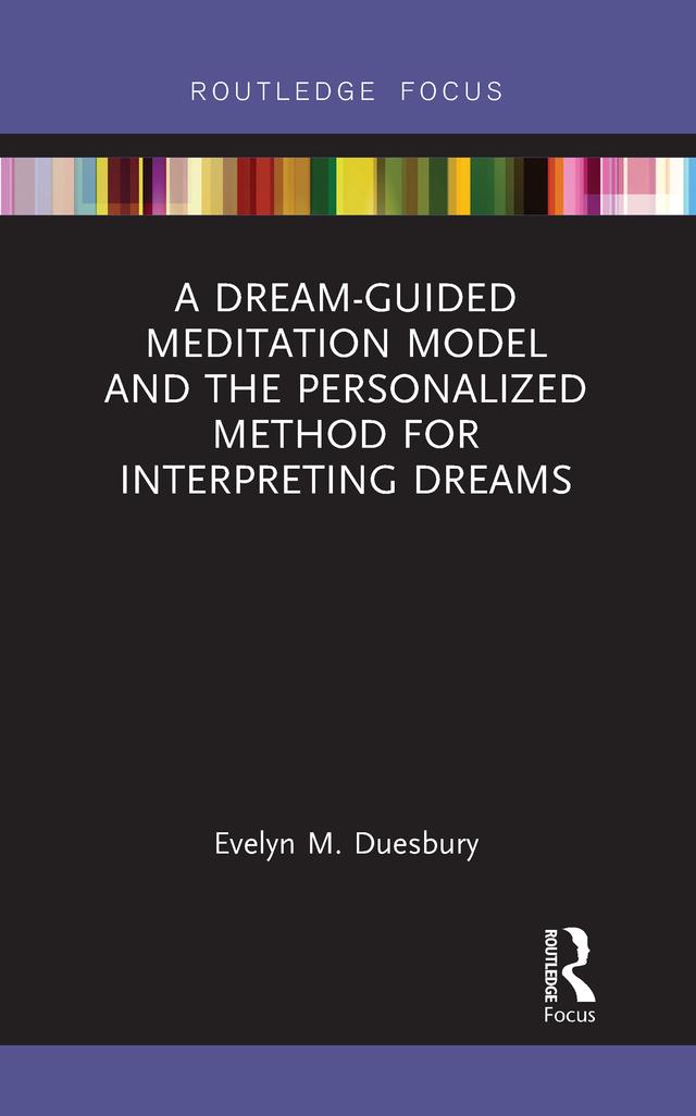 A Dream-Guided Meditation Model and the Personalized Method for Interpreting Dreams by Evelyn M. Duesbury
