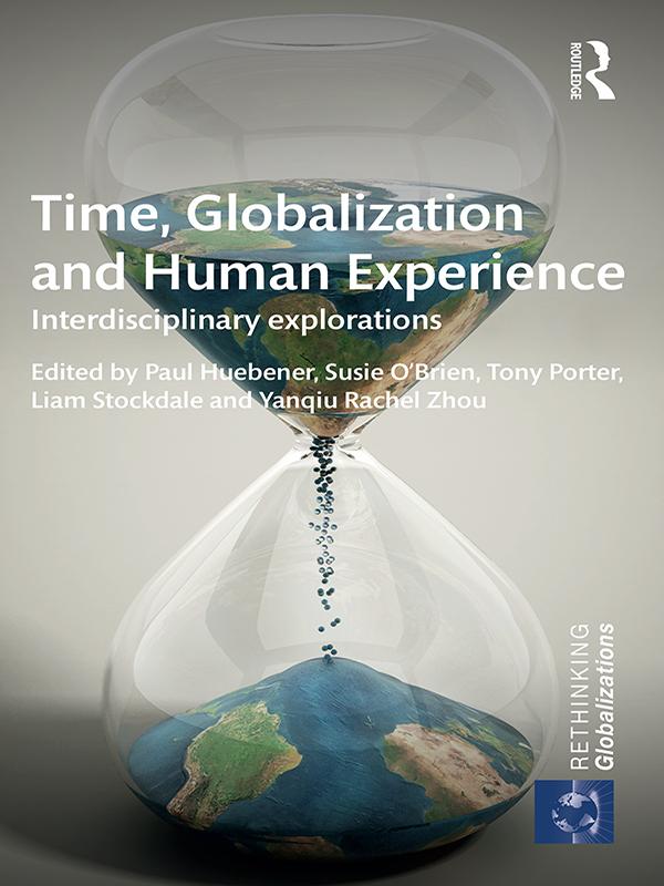 Time, Globalization and Human Experience by Liam Stockdale, Paul Huebener, Susie O'Brien, Tony Porter, Yanqiu Rachel Zhou