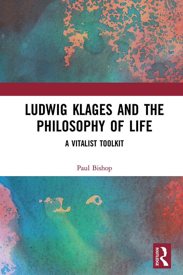 Ludwig Klages and the Philosophy of Life by Paul Bishop