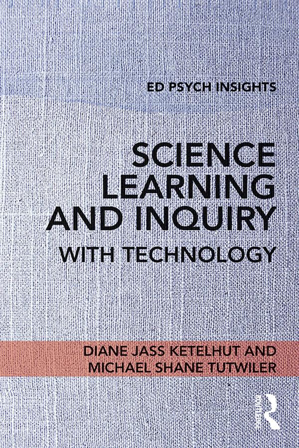 Science Learning and Inquiry with Technology by Diane Jass Ketelhut, Michael Shane Tutwiler