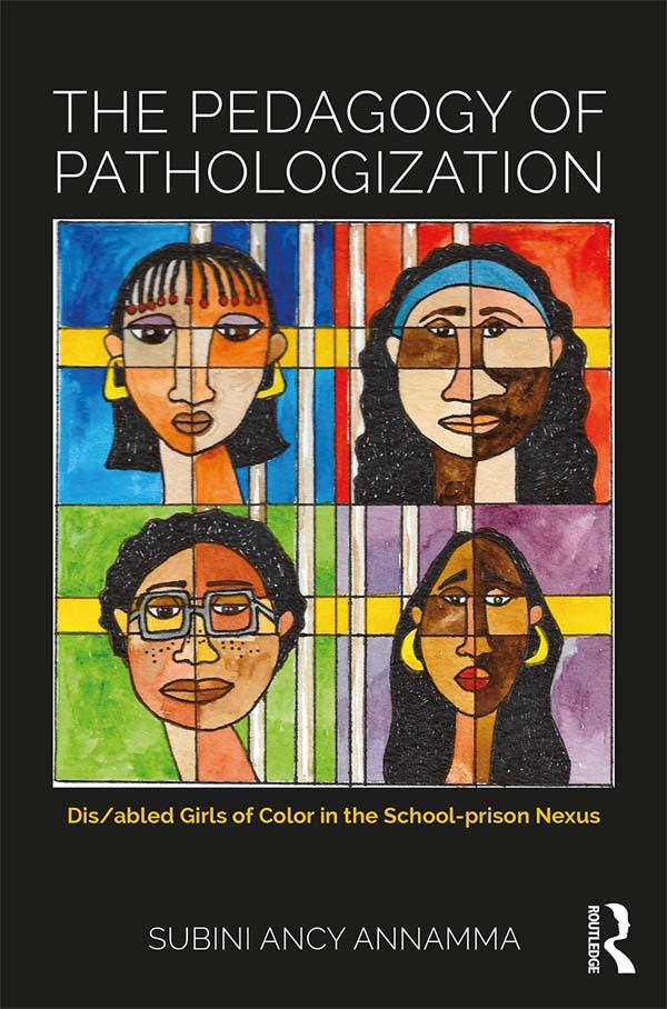 The Pedagogy of Pathologization by Subini Ancy Annamma