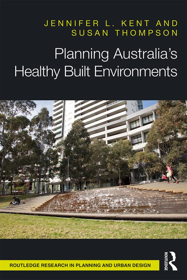 Planning Australia’s Healthy Built Environments by Jennifer Kent, Susan Thompson