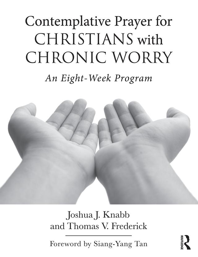 Contemplative Prayer for Christians with Chronic Worry by Joshua J. Knabb, Thomas V. Frederick