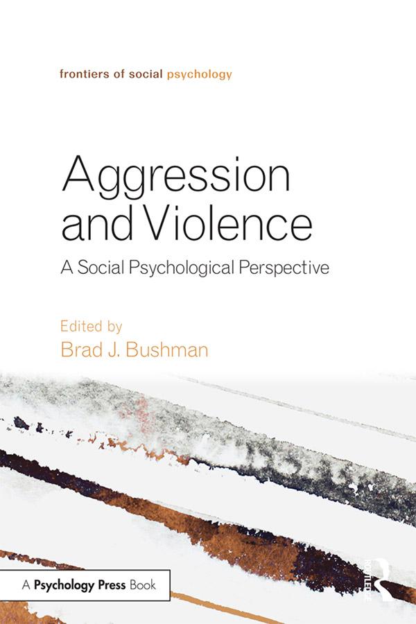 Aggression and Violence by Brad J. Bushman