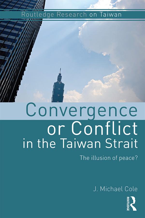 Convergence or Conflict in the Taiwan Strait by J. Michael Cole