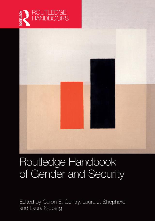 Routledge Handbook of Gender and Security by Caron E. Gentry, Laura J. Shepherd, Laura Sjoberg