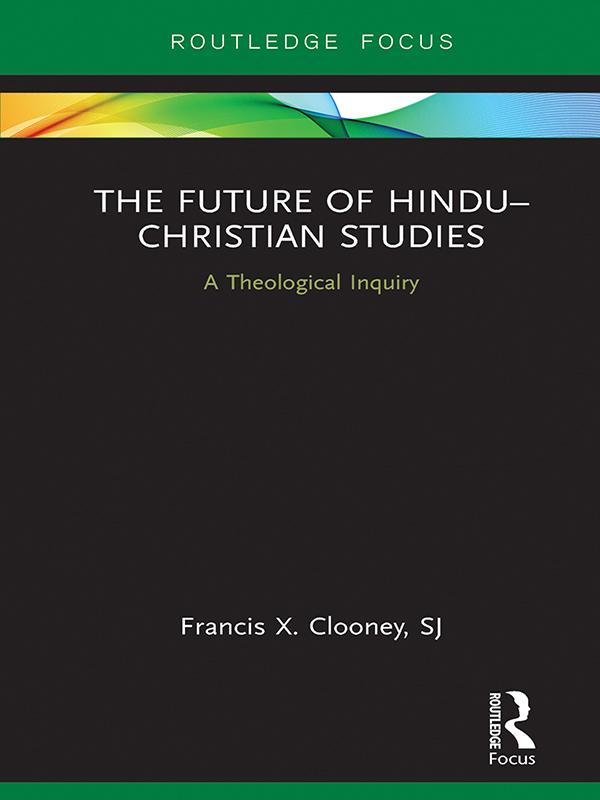 The Future of Hindu–Christian Studies by Francis Clooney