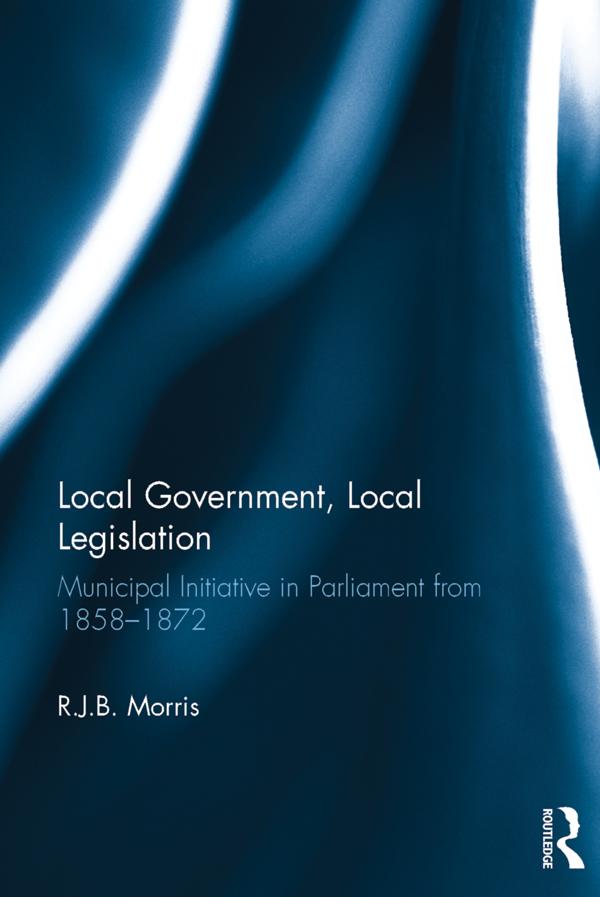 Local Government, Local Legislation by R.J.B. Morris