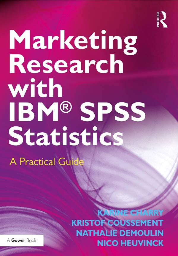 Marketing Research with IBM® SPSS Statistics by Karine Charry, Kristof Coussement, Nathalie Demoulin, Nico Heuvinck