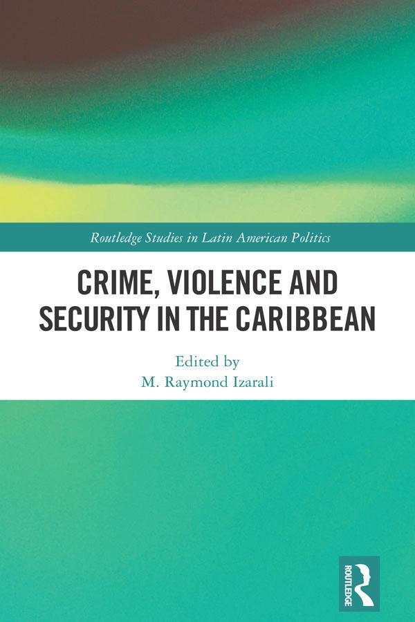Crime, Violence and Security in the Caribbean by M. Raymond Izarali