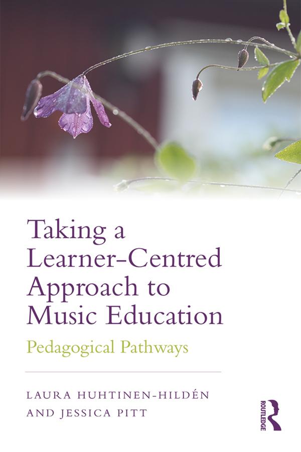 Taking a Learner-Centred Approach to Music Education by Jessica Pitt, Laura Huhtinen-Hildén