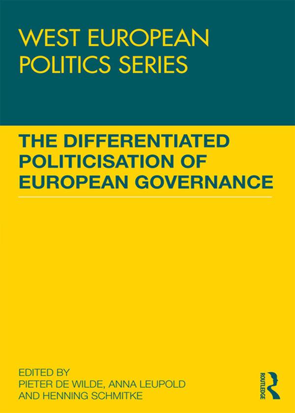 The Differentiated Politicisation of European Governance by Anna Leupold, Henning Schmidtke, Pieter de Wilde