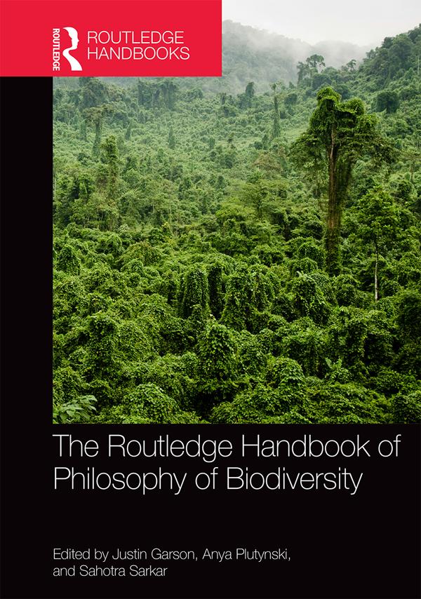 The Routledge Handbook of Philosophy of Biodiversity by Anya Plutynski, Justin Garson, Sahotra Sarkar