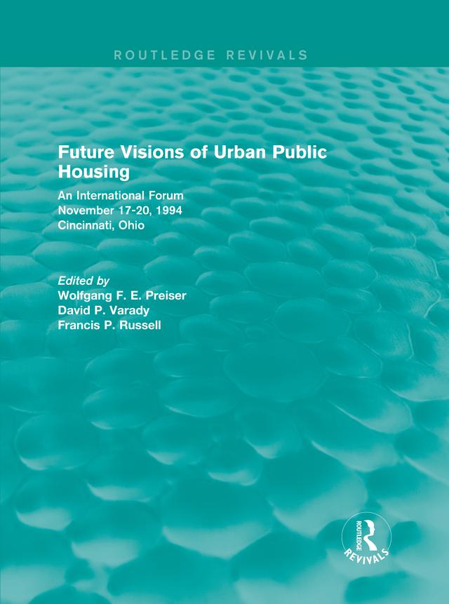 Future Visions of Urban Public Housing (Routledge Revivals) by David P. Varady, Francis P. Russell, Wolfgang F. E. Preiser