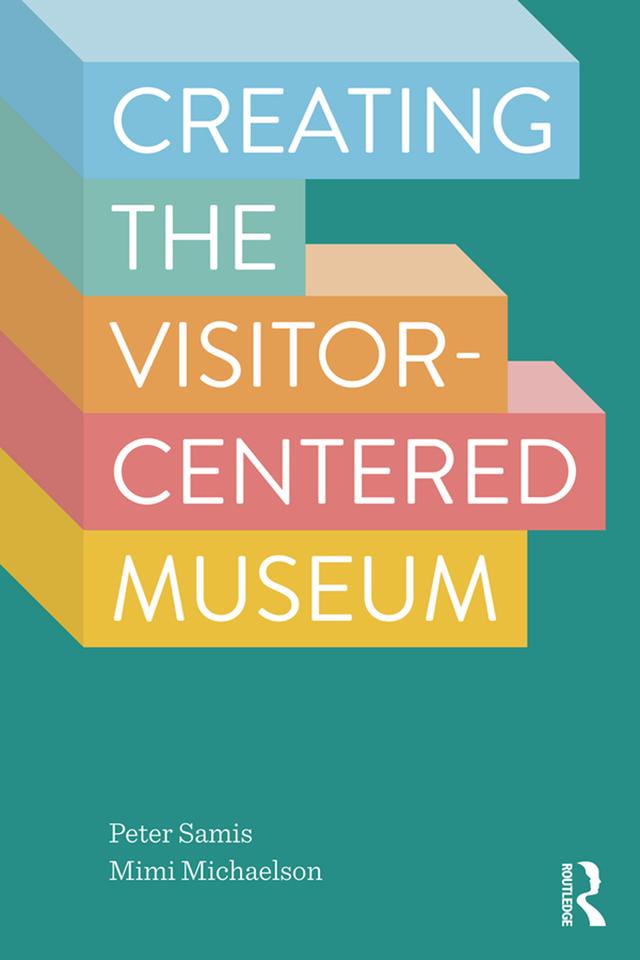 Creating the Visitor-centered Museum by Mimi Michaelson, Peter Samis