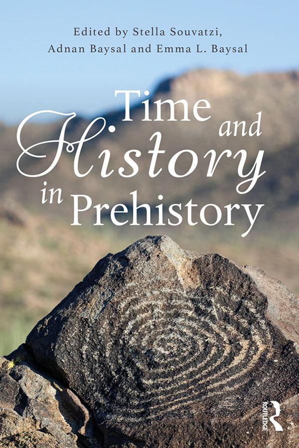 Time and History in Prehistory by Adnan Baysal, Emma Baysal, Stella Souvatzi