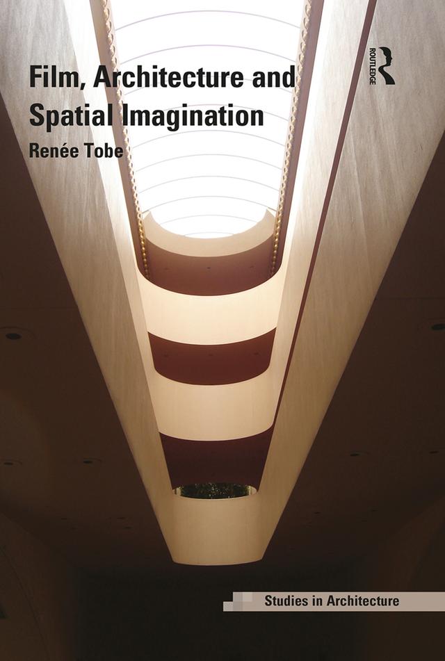 Film, Architecture and Spatial Imagination by Renée Tobe