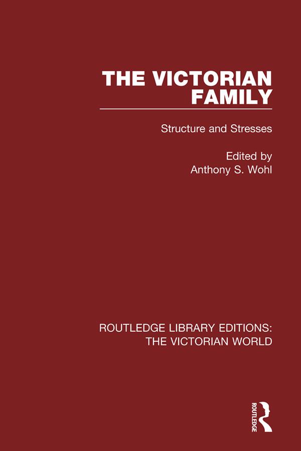 The Victorian Family by Anthony S. Wohl