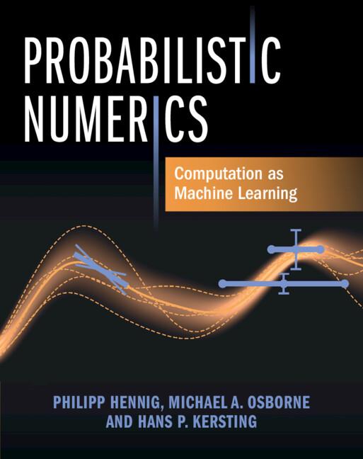 Probabilistic Numerics by Hans P. Kersting, Michael A. Osborne, Philipp Hennig