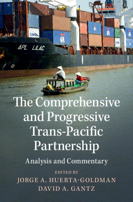 The Comprehensive and Progressive Trans-Pacific Partnership by David A. Gantz, Jorge A. Huerta-Goldman